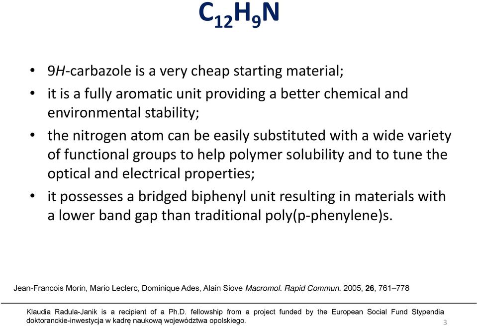 tune the optical and electrical properties; it possesses abridged biphenyl unit resulting in materials with a lower band gap than