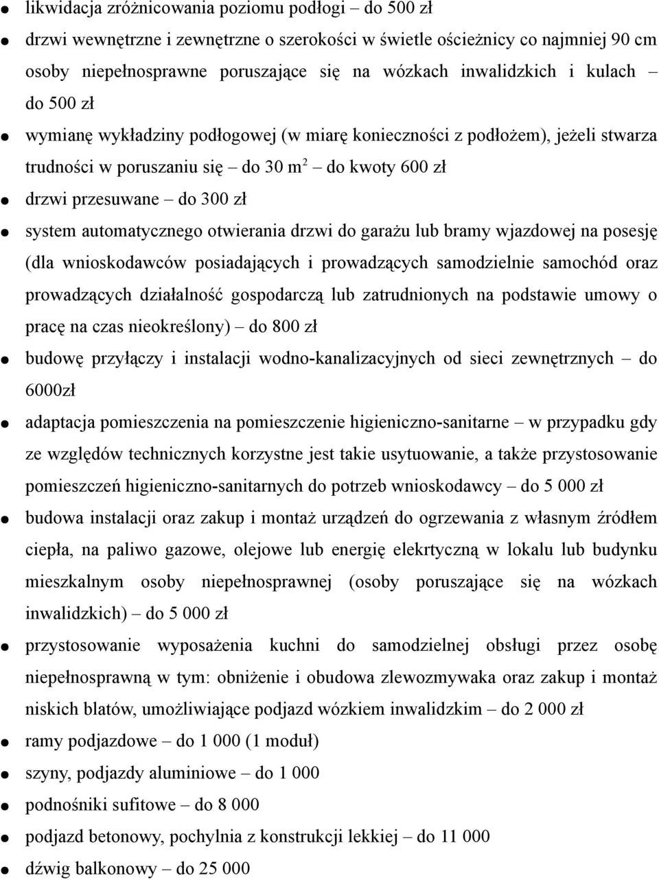 otwierania drzwi do garażu lub bramy wjazdowej na posesję (dla wnioskodawców posiadających i prowadzących samodzielnie samochód oraz prowadzących działalność gospodarczą lub zatrudnionych na