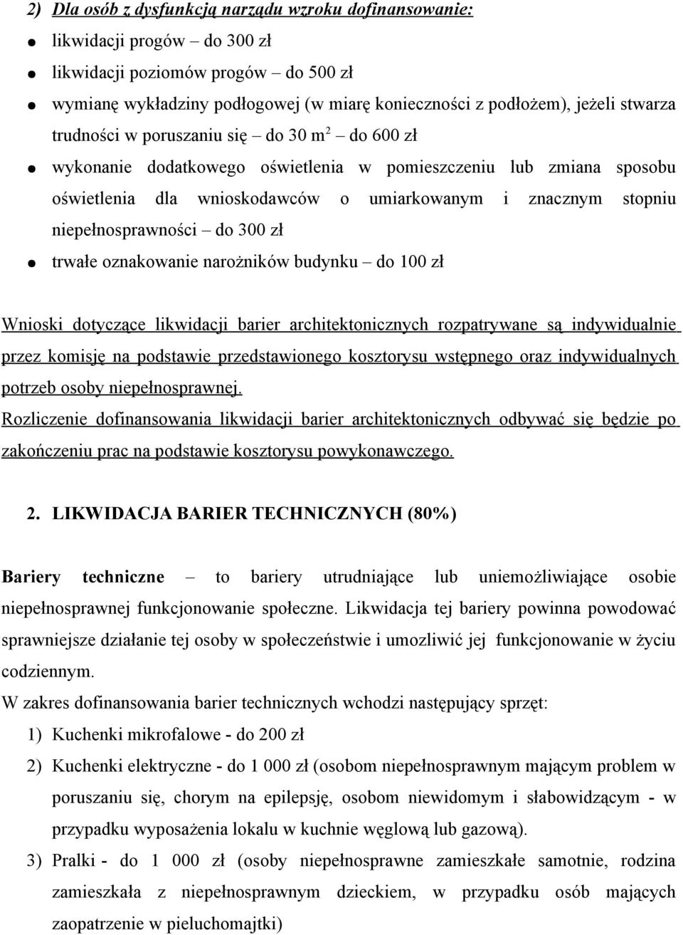 niepełnosprawności do 300 zł trwałe oznakowanie narożników budynku do 100 zł Wnioski dotyczące likwidacji barier architektonicznych rozpatrywane są indywidualnie przez komisję na podstawie