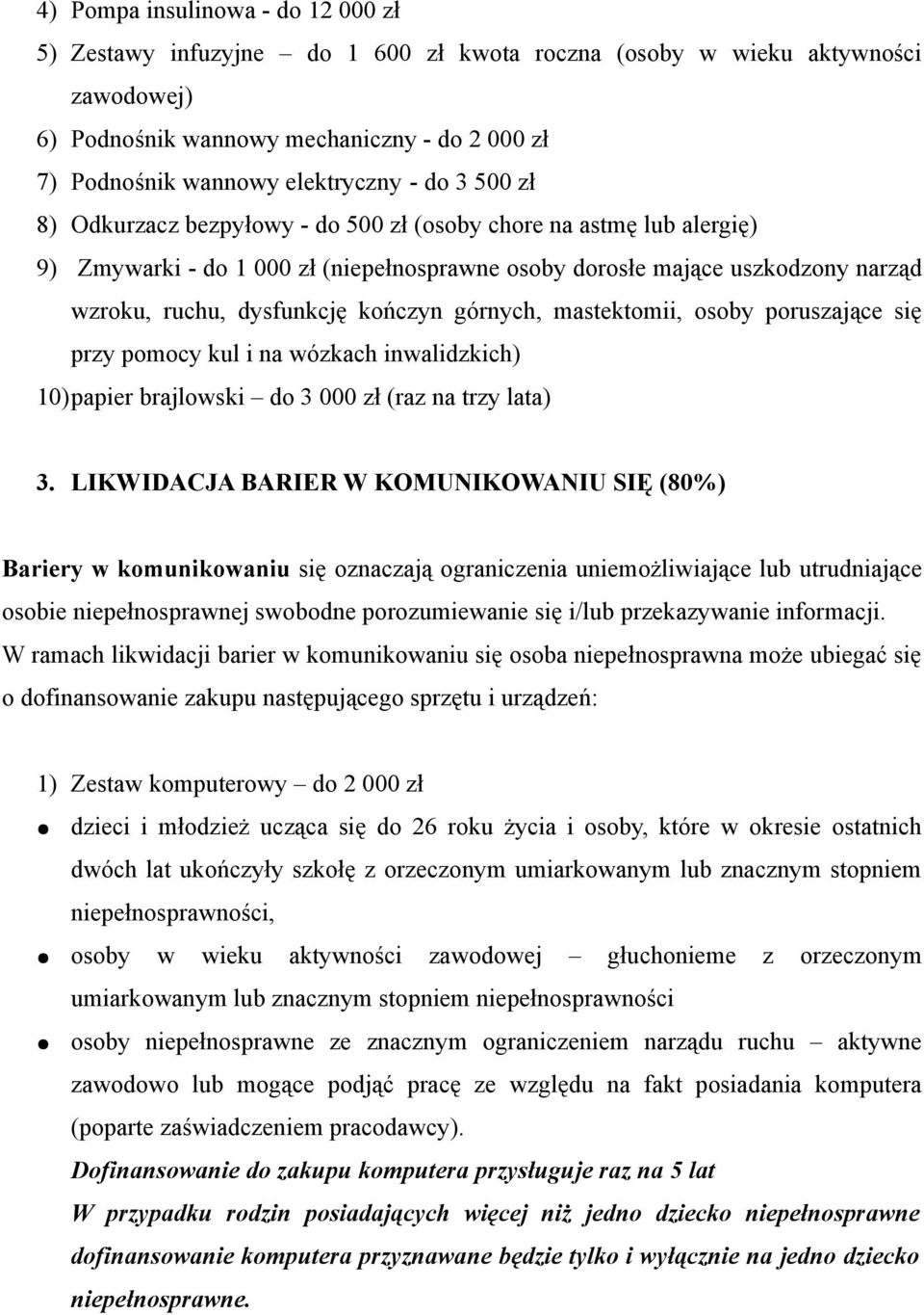 górnych, mastektomii, osoby poruszające się przy pomocy kul i na wózkach inwalidzkich) 10)papier brajlowski do 3 000 zł (raz na trzy lata) 3.