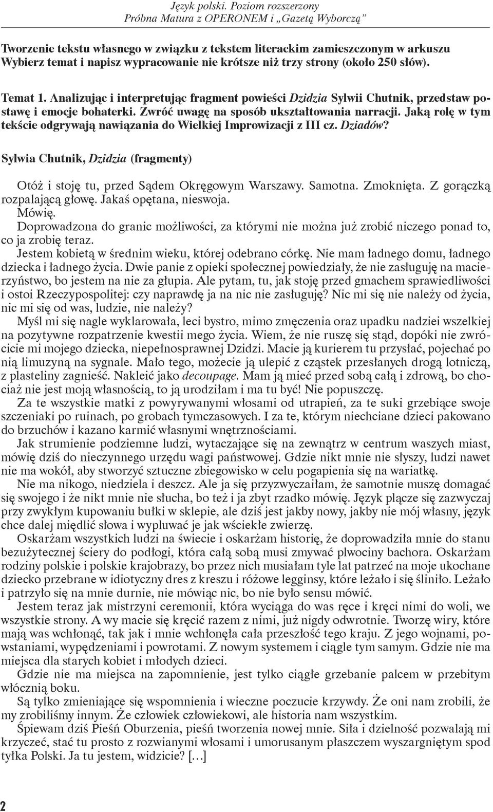 Jaką rolę w tym tekście odgrywają nawiązania do Wielkiej Improwizacji z III cz. Dziadów? Sylwia Chutnik, Dzidzia (fragmenty) Otóż i stoję tu, przed Sądem Okręgowym Warszawy. Samotna. Zmoknięta.