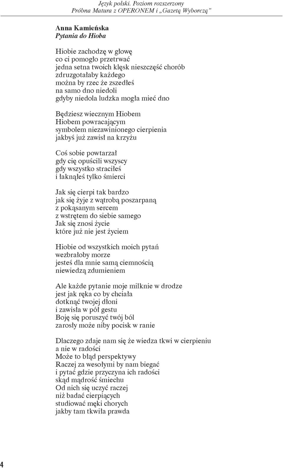 straciłeś i łaknąłeś tylko śmierci Jak się cierpi tak bardzo jak się żyje z wątrobą poszarpaną z pokąsanym sercem z wstrętem do siebie samego Jak się znosi życie które już nie jest życiem Hiobie od