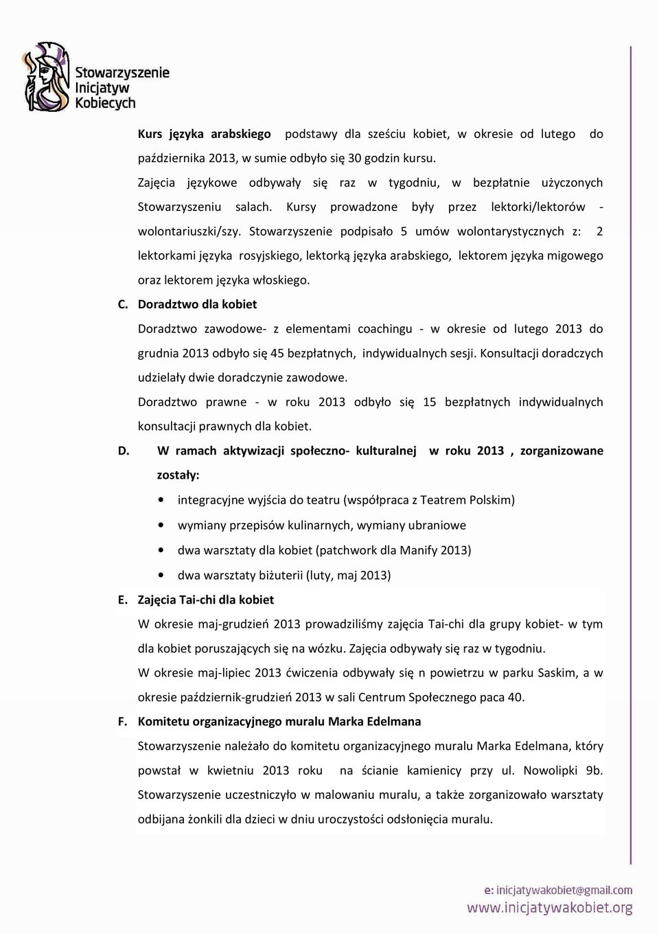 Stowarzyszenie podpisało 5 umów wolontarystycznych z: 2 lektorkami języka rosyjskiego, lektorką języka arabskiego, lektorem języka migowego oraz lektorem języka włoskiego. C.