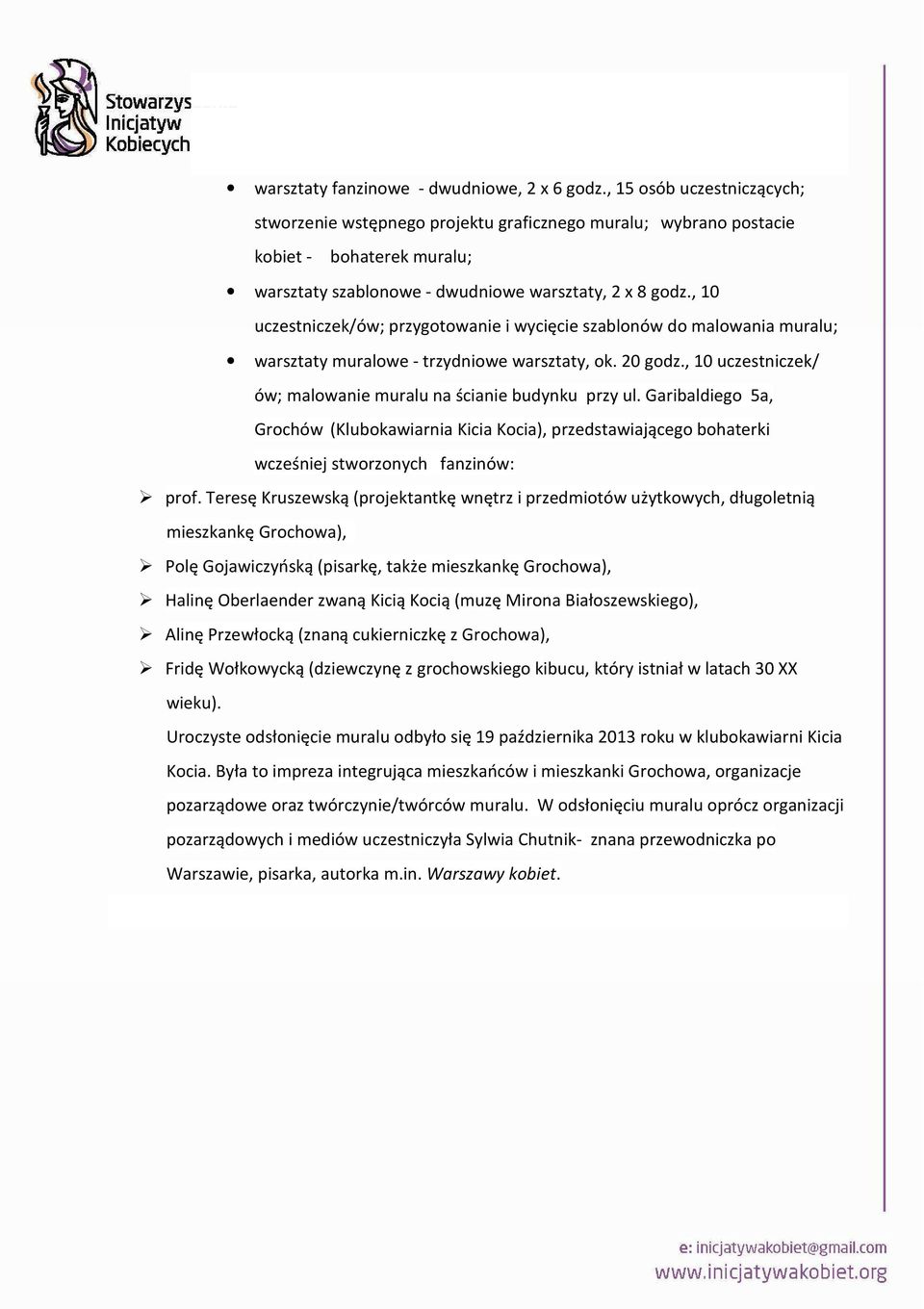 , 10 uczestniczek/ów; przygotowanie i wycięcie szablonów do malowania muralu; warsztaty muralowe - trzydniowe warsztaty, ok. 20 godz., 10 uczestniczek/ ów; malowanie muralu na ścianie budynku przy ul.