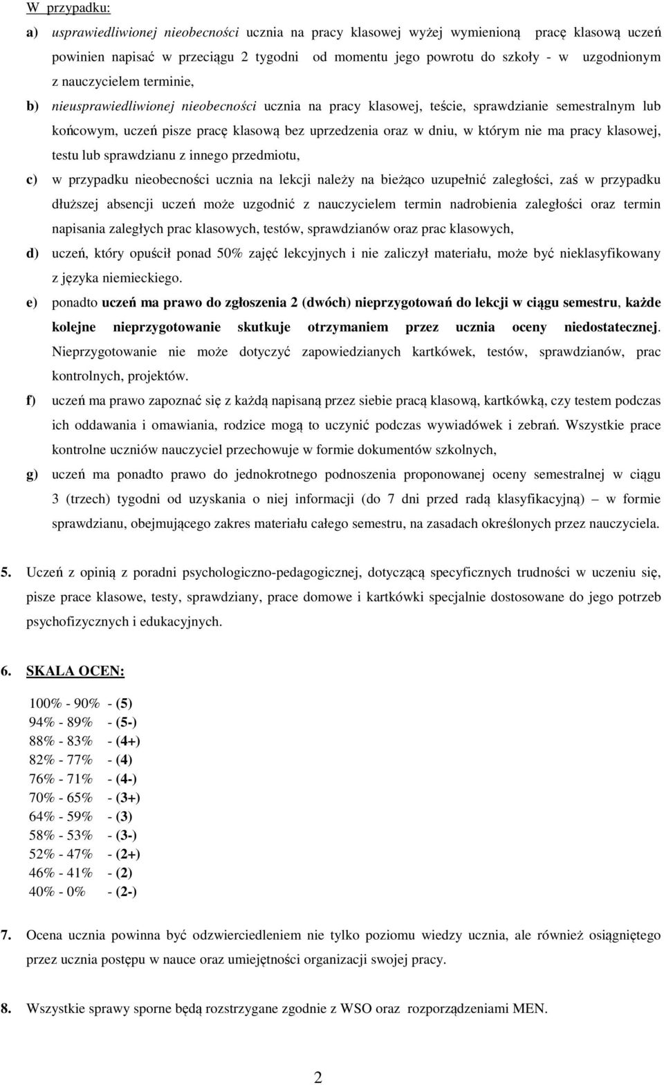 nie ma pracy klasowej, testu lub sprawdzianu z innego przedmiotu, c) w przypadku nieobecności ucznia na lekcji należy na bieżąco uzupełnić zaległości, zaś w przypadku dłuższej absencji uczeń może