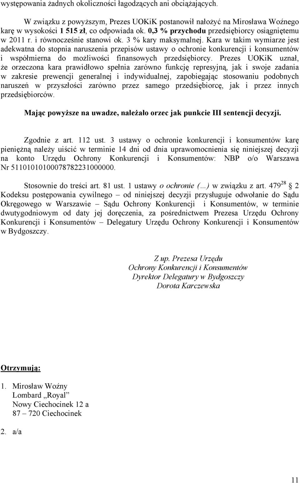 Kara w takim wymiarze jest adekwatna do stopnia naruszenia przepisów ustawy o ochronie konkurencji i konsumentów i współmierna do możliwości finansowych przedsiębiorcy.