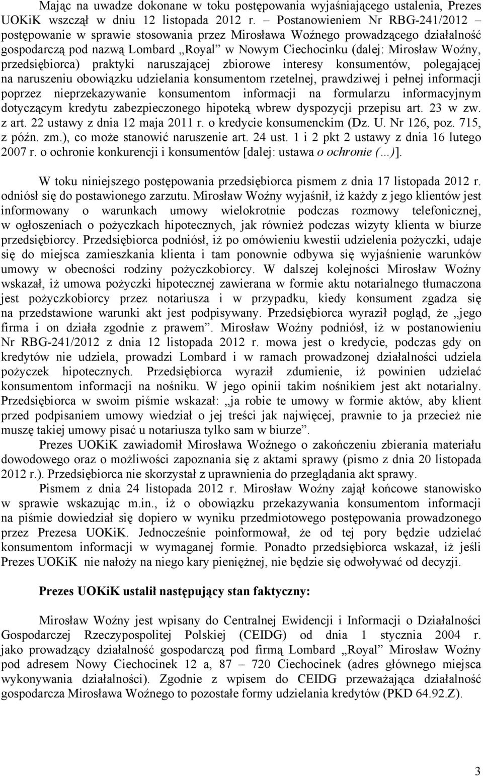 przedsiębiorca) praktyki naruszającej zbiorowe interesy konsumentów, polegającej na naruszeniu obowiązku udzielania konsumentom rzetelnej, prawdziwej i pełnej informacji poprzez nieprzekazywanie