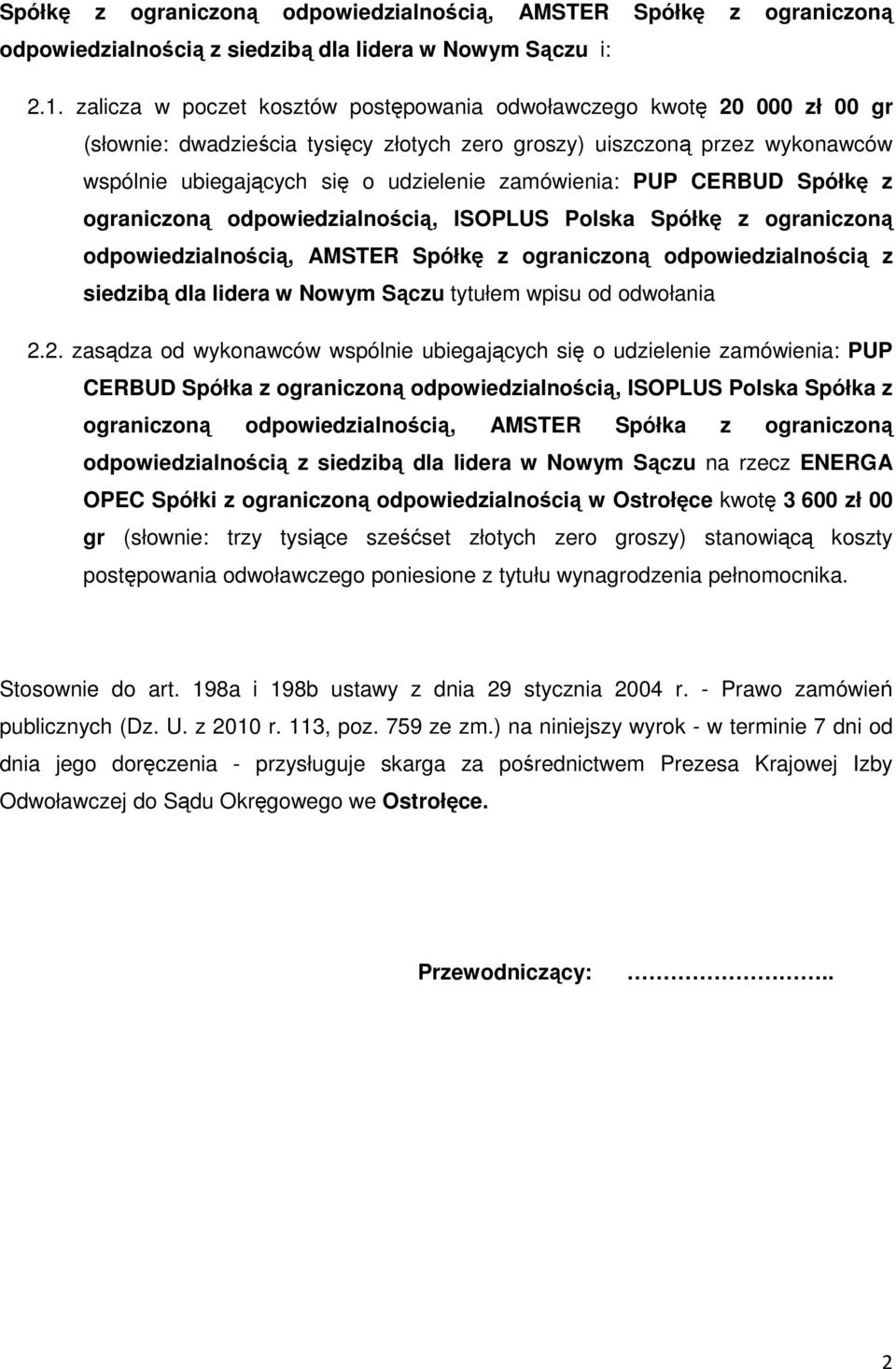 zamówienia: PUP CERBUD Spółkę z ograniczoną odpowiedzialnością, ISOPLUS Polska Spółkę z ograniczoną odpowiedzialnością, AMSTER Spółkę z ograniczoną odpowiedzialnością z siedzibą dla lidera w Nowym