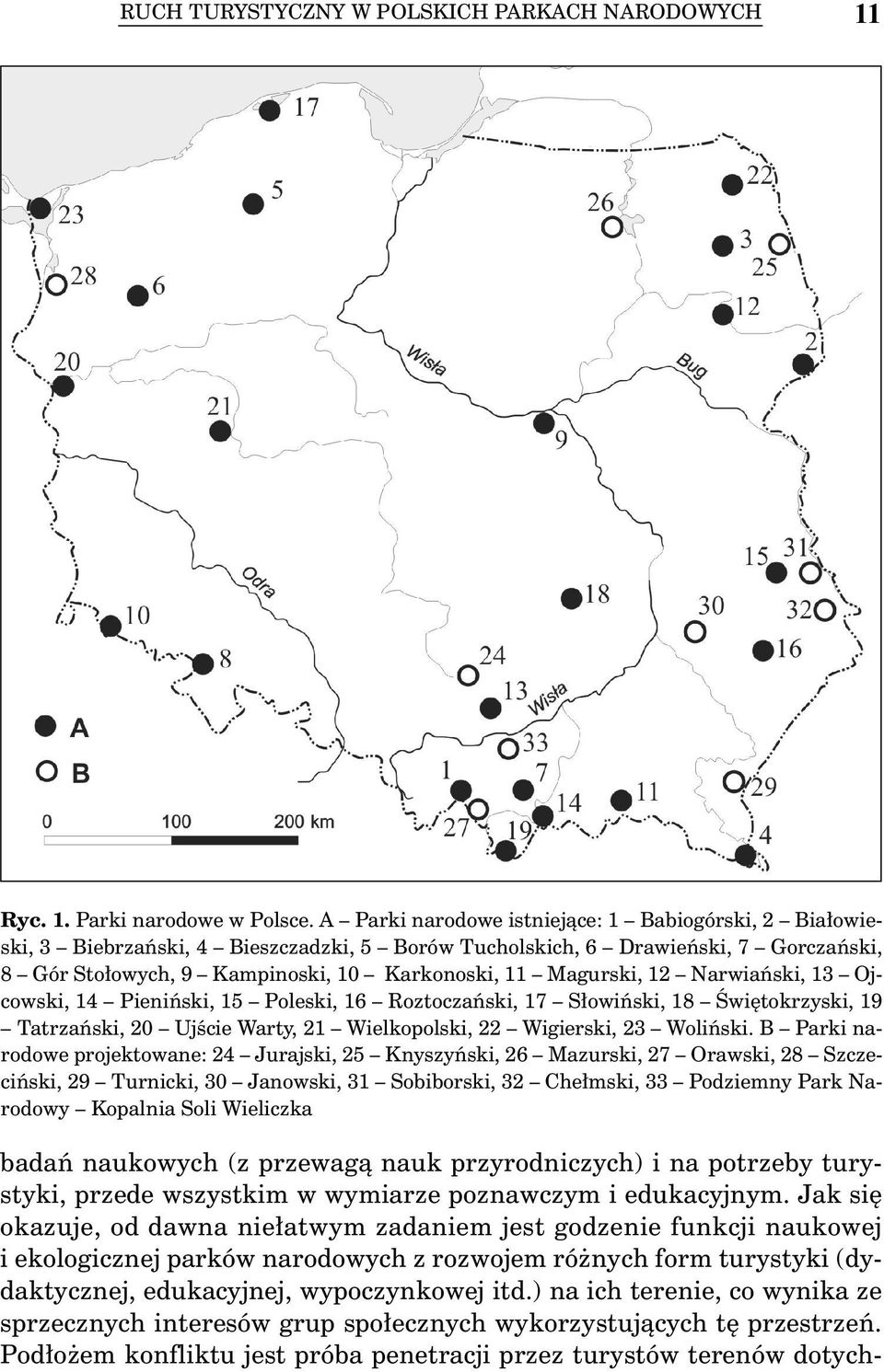 12 Narwiański, 13 Ojcowski, 14 Pieniński, 15 Poleski, 16 Roztoczański, 17 Słowiński, 18 Świętokrzyski, 19 Tatrzański, 20 Ujście Warty, 21 Wielkopolski, 22 Wigierski, 23 Woliński.