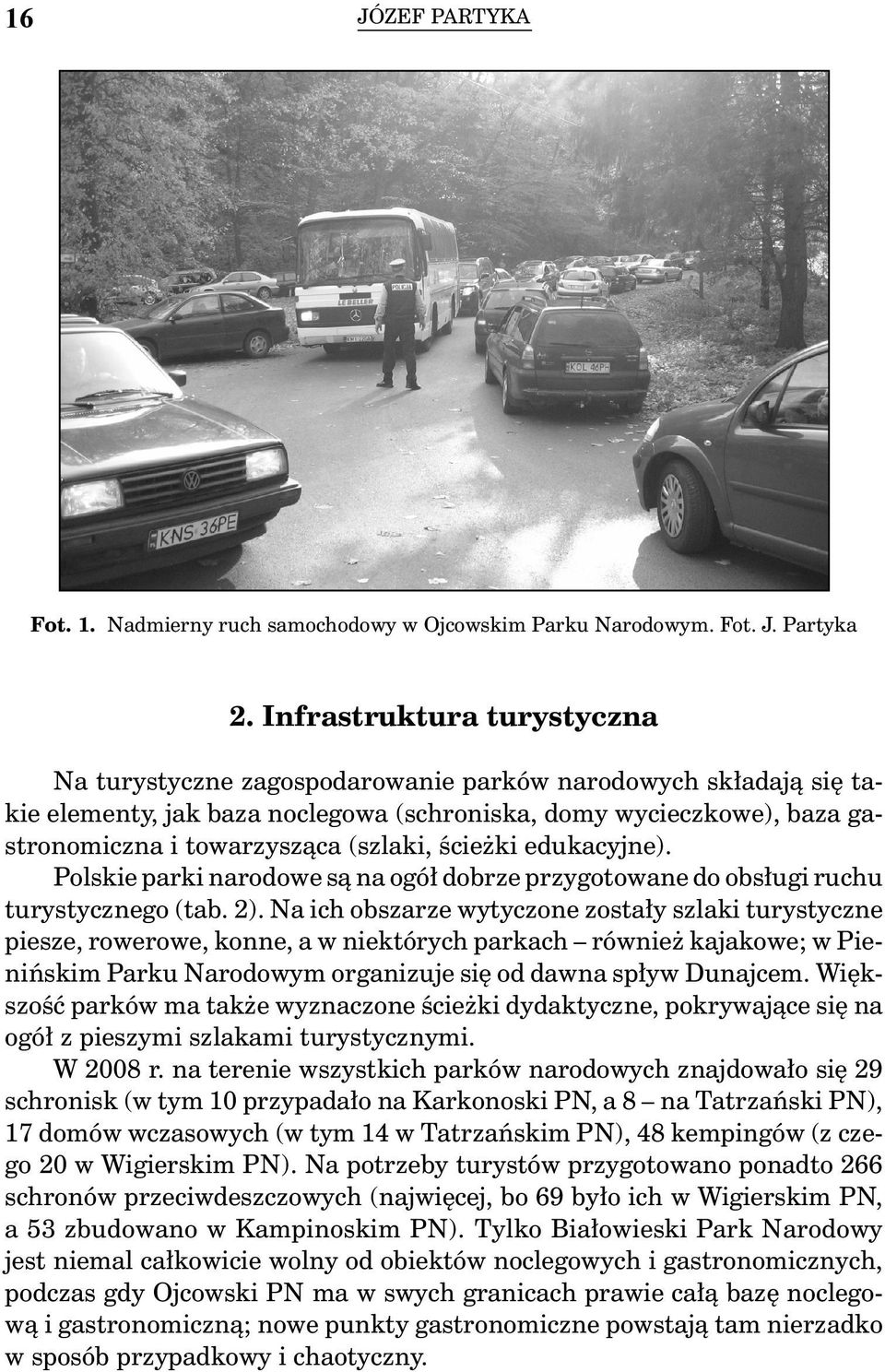 (szlaki, ścieżki edukacyjne). Polskie parki narodowe są na ogół dobrze przygotowane do obsługi ruchu turystycznego (tab. 2).