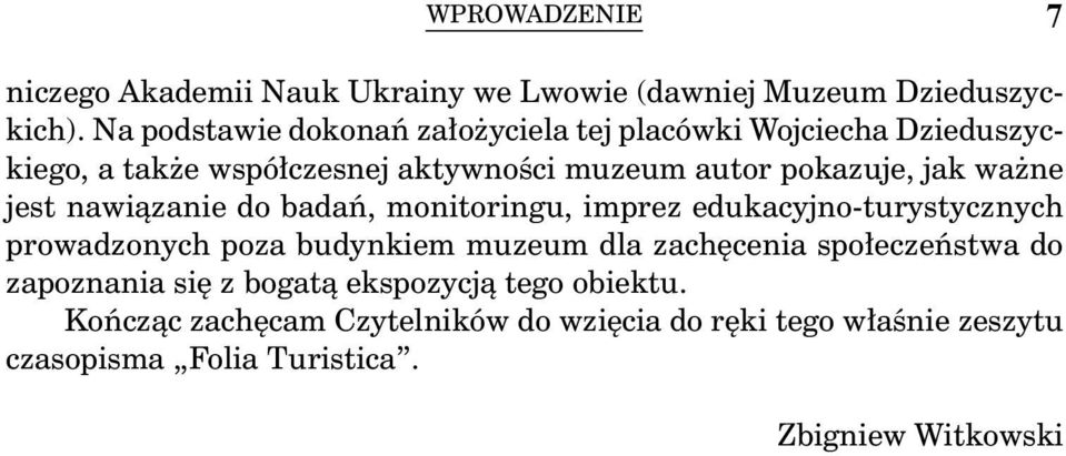 ważne jest nawiązanie do badań, monitoringu, imprez edukacyjno-turystycznych prowadzonych poza budynkiem muzeum dla zachęcenia