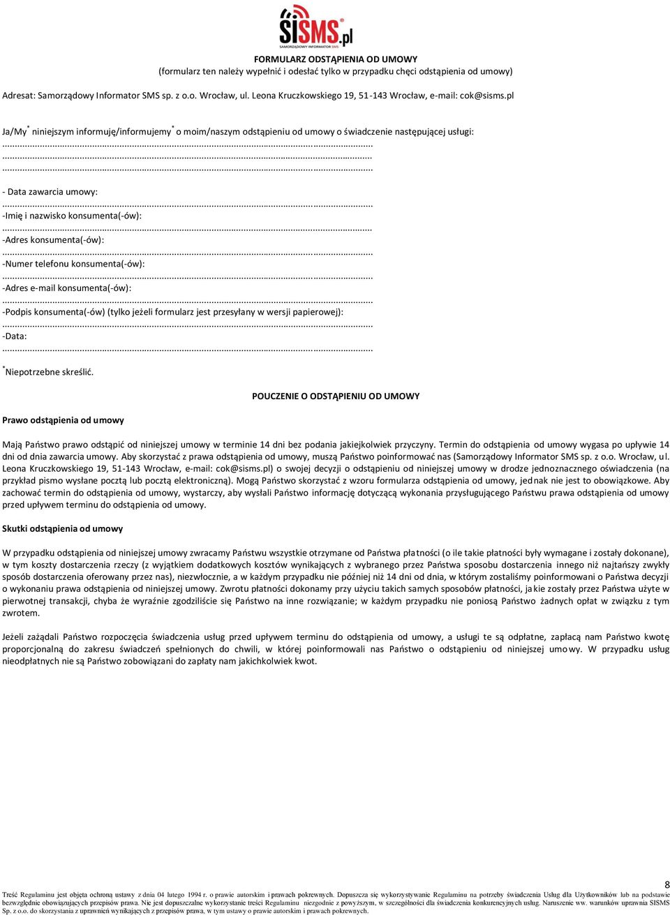 pl Ja/My * niniejszym informuję/informujemy * o moim/naszym odstąpieniu od umowy o świadczenie następującej usługi: - Data zawarcia umowy: -Imię i nazwisko konsumenta(-ów): -Adres konsumenta(-ów):