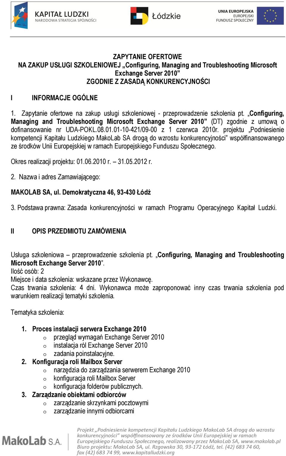 Configuring, Managing and Troubleshooting Microsoft Exchange Server 2010 (DT) zgodnie z umową o dofinansowanie nr UDA-POKL.08.01.01-10-421/09-00 z 1 czerwca 2010r.