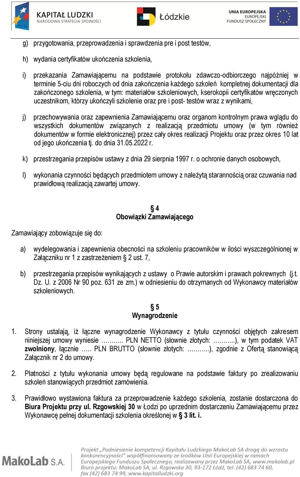 którzy ukończyli szkolenie oraz pre i post- testów wraz z wynikami, j) przechowywania oraz zapewnienia Zamawiającemu oraz organom kontrolnym prawa wglądu do wszystkich dokumentów związanych z