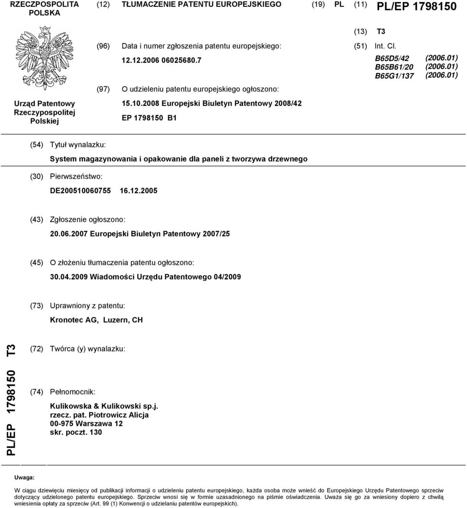 01) (2006.01) (54) Tytuł wynalazku: System magazynowania i opakowanie dla paneli z tworzywa drzewnego (30) Pierwszeństwo: DE200510060755 16.12.2005 (43) Zgłoszenie ogłoszono: 20.06.2007 Europejski Biuletyn Patentowy 2007/25 (45) O złożeniu tłumaczenia patentu ogłoszono: 30.