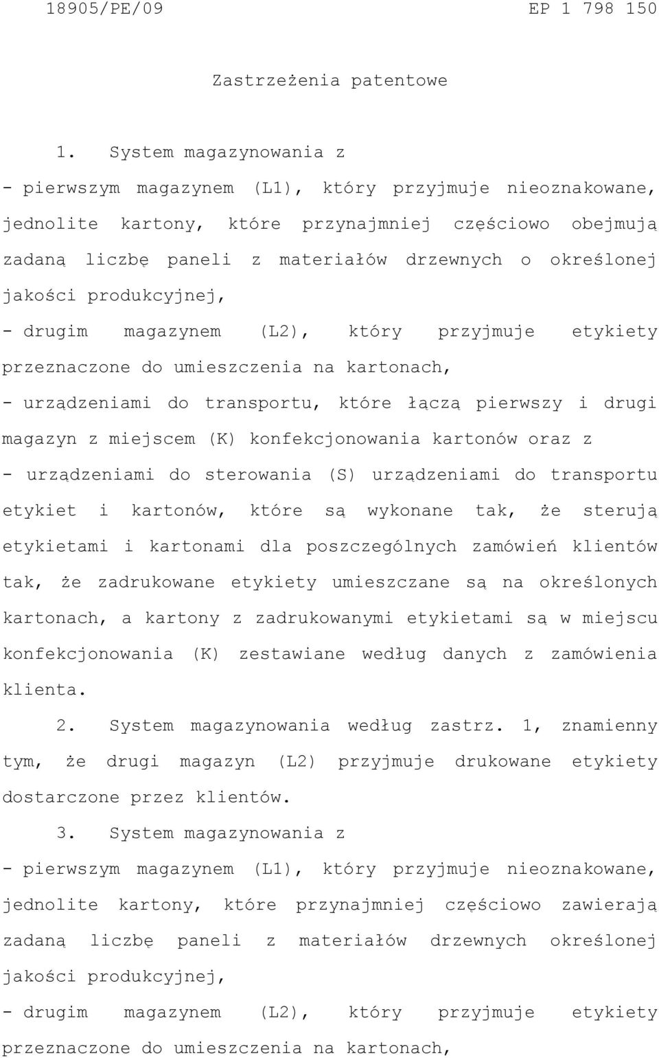 jakości produkcyjnej, - drugim magazynem (L2), który przyjmuje etykiety przeznaczone do umieszczenia na kartonach, - urządzeniami do transportu, które łączą pierwszy i drugi magazyn z miejscem (K)