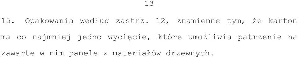 najmniej jedno wycięcie, które umożliwia