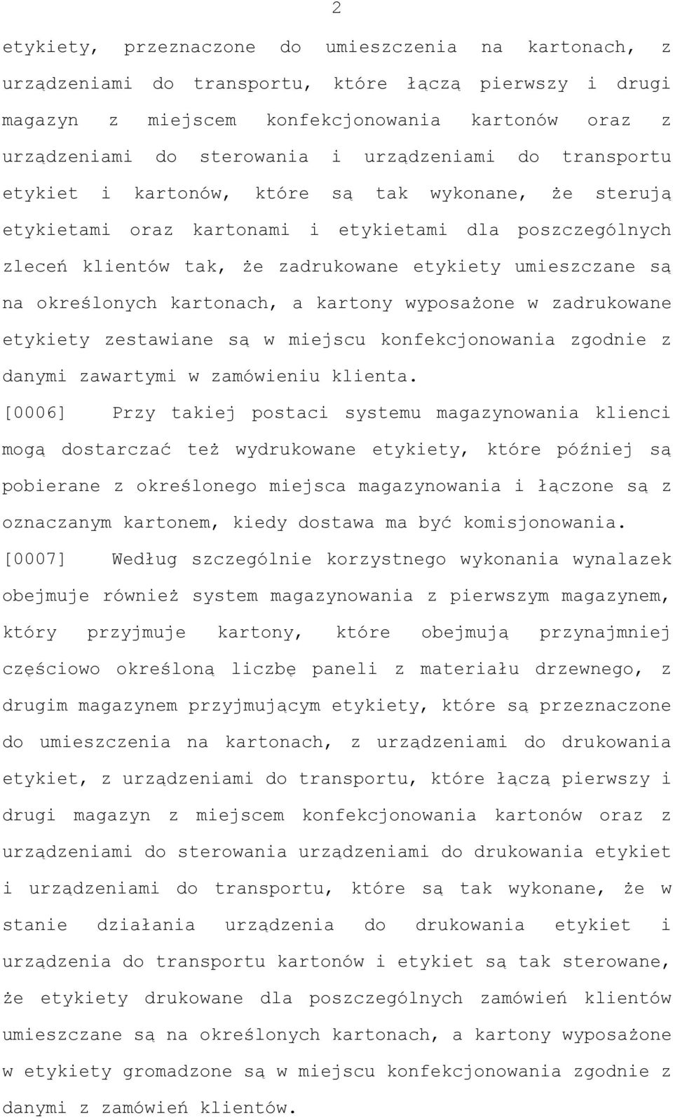 na określonych kartonach, a kartony wyposażone w zadrukowane etykiety zestawiane są w miejscu konfekcjonowania zgodnie z danymi zawartymi w zamówieniu klienta.