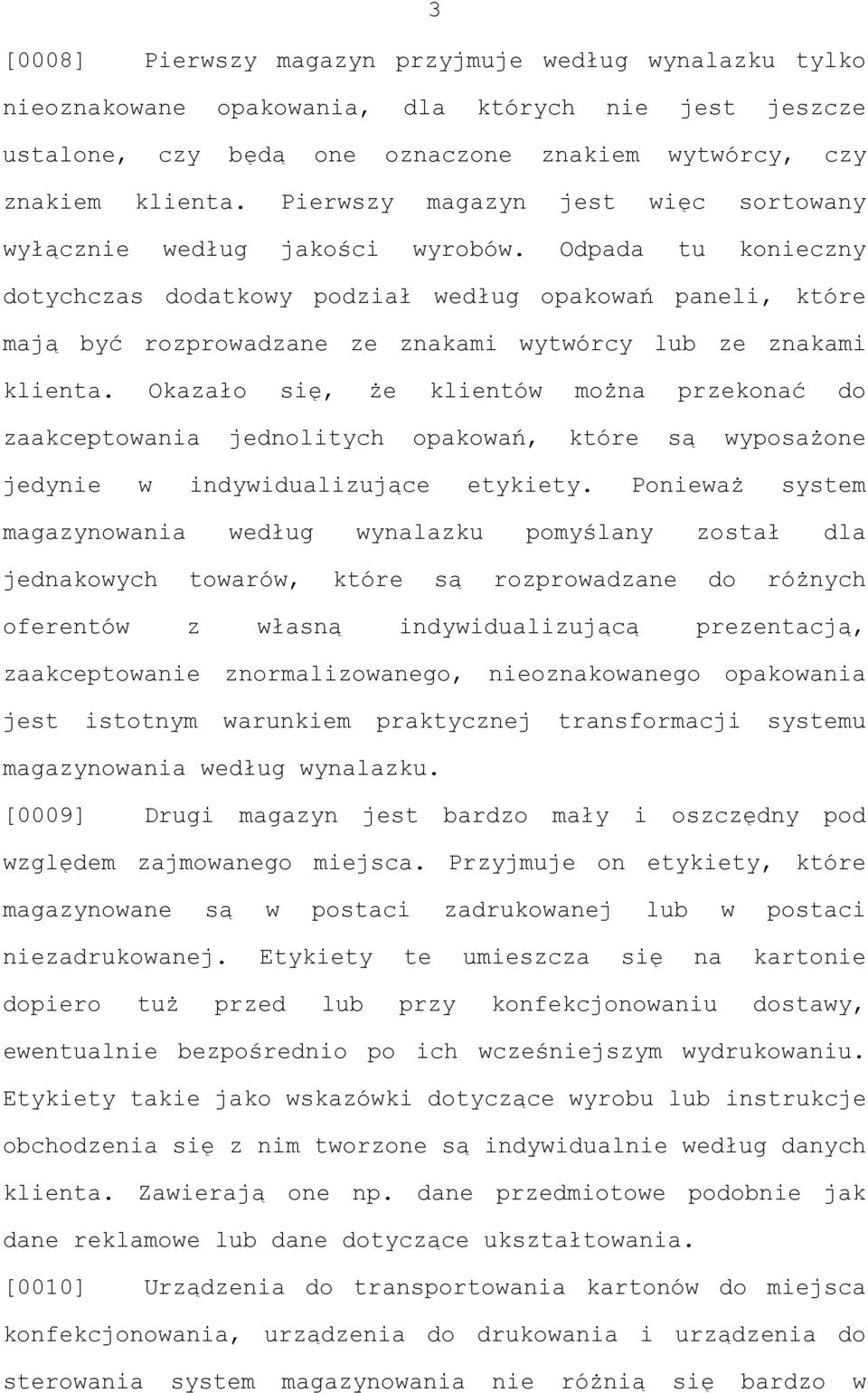Odpada tu konieczny dotychczas dodatkowy podział według opakowań paneli, które mają być rozprowadzane ze znakami wytwórcy lub ze znakami klienta.
