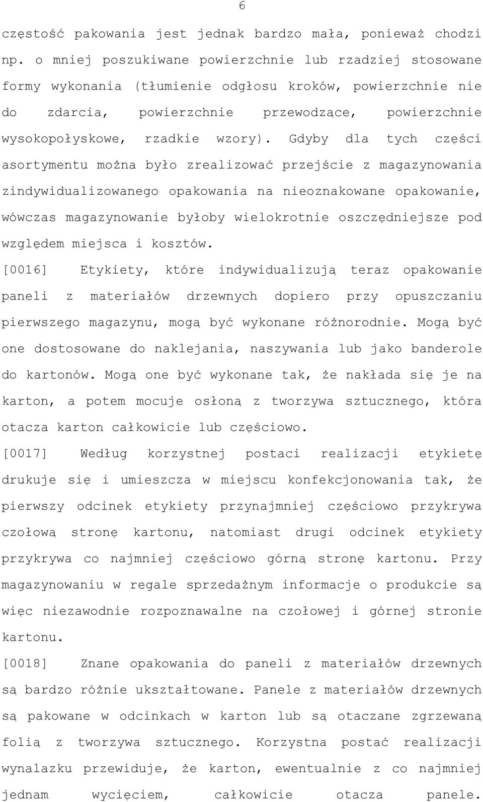 Gdyby dla tych części asortymentu można było zrealizować przejście z magazynowania zindywidualizowanego opakowania na nieoznakowane opakowanie, wówczas magazynowanie byłoby wielokrotnie