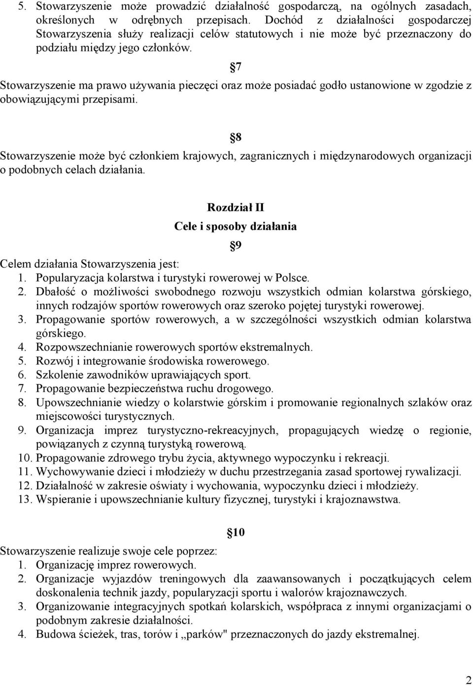 7 Stowarzyszenie ma prawo używania pieczęci oraz może posiadać godło ustanowione w zgodzie z obowiązującymi przepisami.