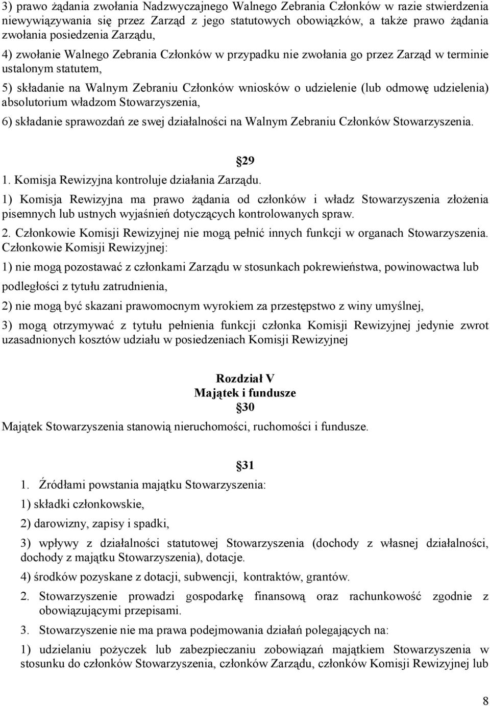 udzielenia) absolutorium władzom Stowarzyszenia, 6) składanie sprawozdań ze swej działalności na Walnym Zebraniu Członków Stowarzyszenia. 29 1. Komisja Rewizyjna kontroluje działania Zarządu.