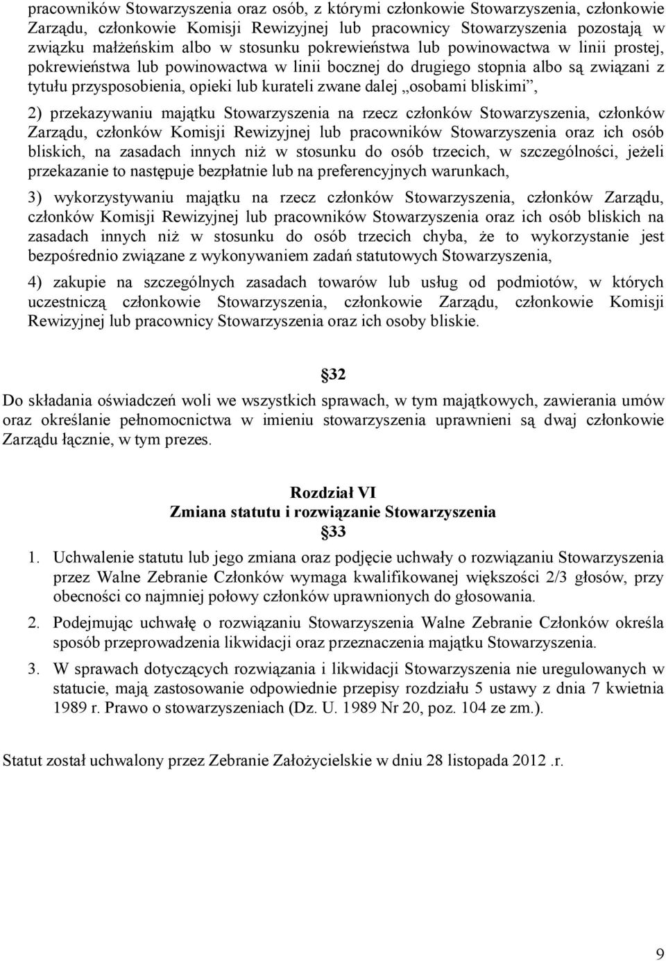 osobami bliskimi, 2) przekazywaniu majątku Stowarzyszenia na rzecz członków Stowarzyszenia, członków Zarządu, członków Komisji Rewizyjnej lub pracowników Stowarzyszenia oraz ich osób bliskich, na