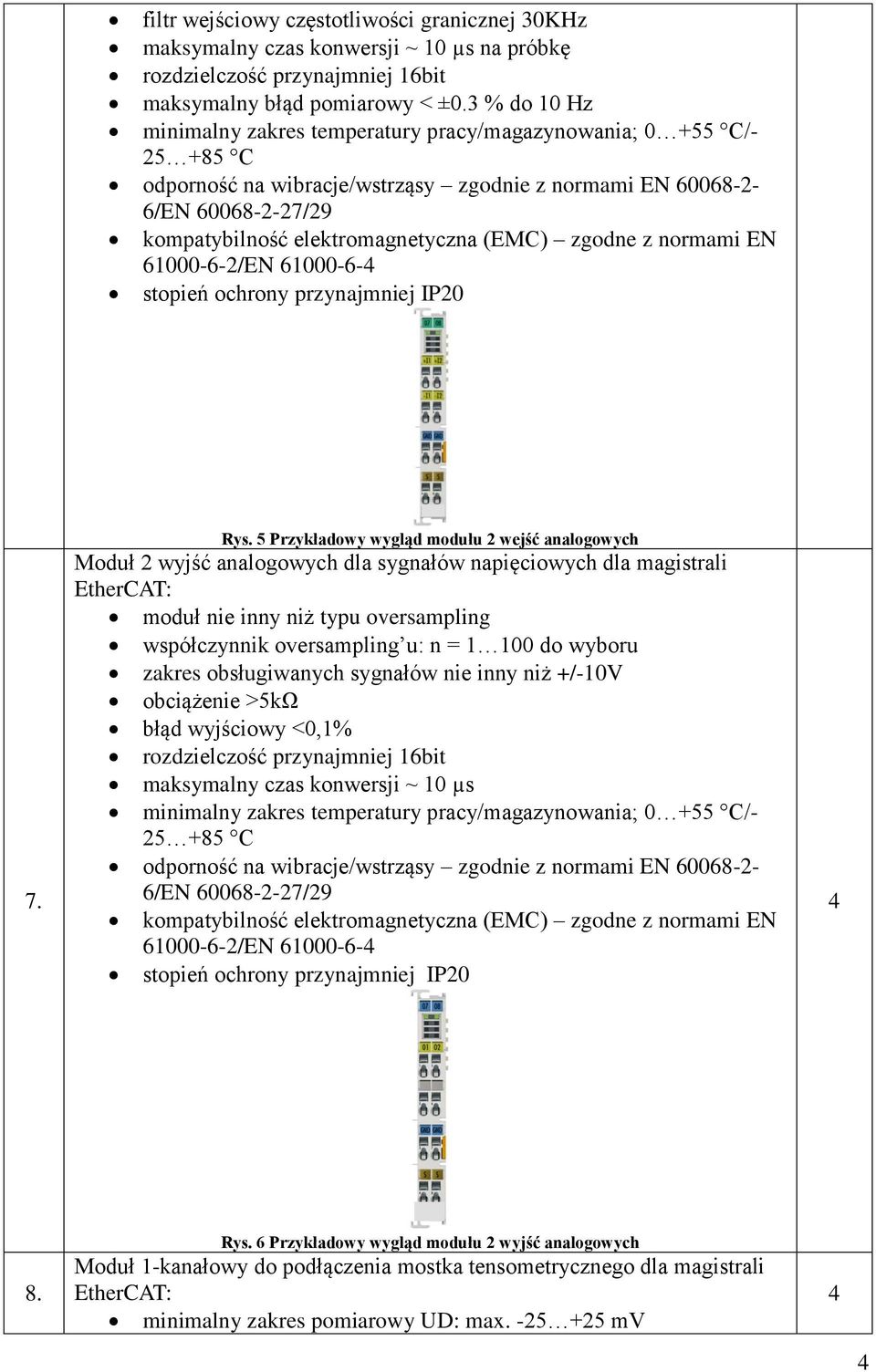 oversampling u: n = 00 do wyboru zakres obsługiwanych sygnałów nie inny niż +/-0V obciążenie >5kΩ błąd wyjściowy <0,% rozdzielczość przynajmniej 6bit maksymalny czas konwersji ~ 0 µs