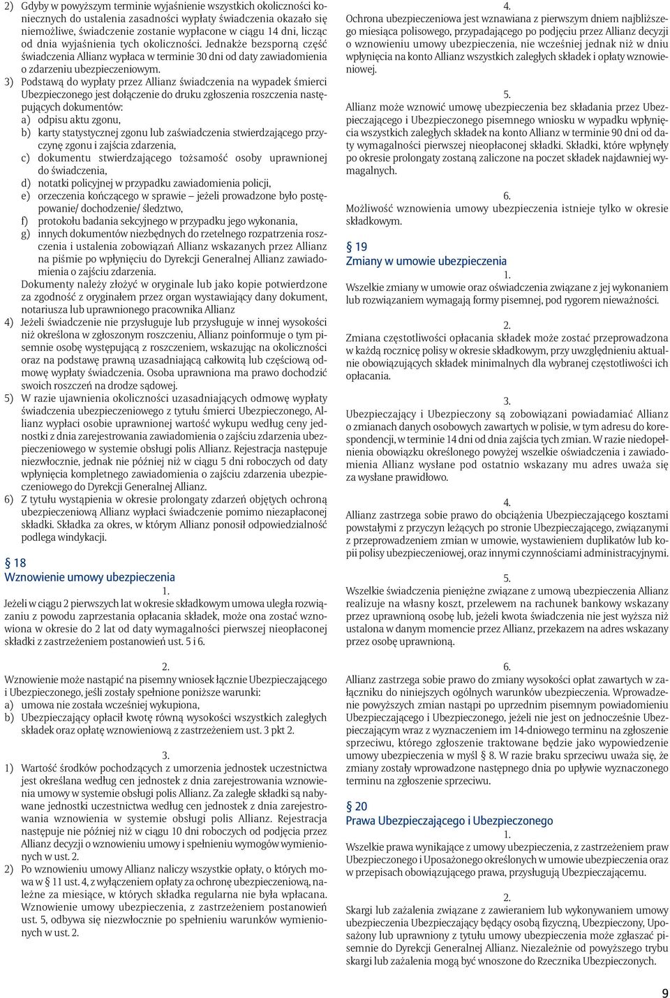 3) Podstawą do wypłaty przez Allianz świadczenia na wypadek śmierci Ubezpieczonego jest dołączenie do druku zgłoszenia roszczenia następujących dokumentów: a) odpisu aktu zgonu, b) karty