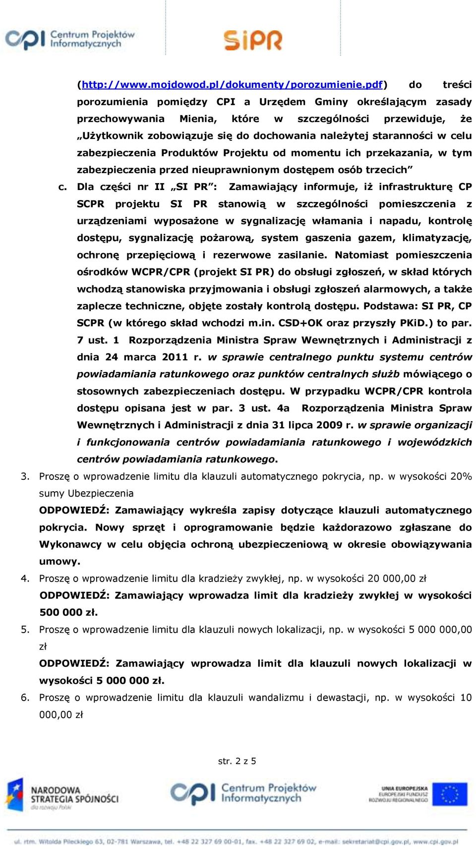 w celu zabezpieczenia Produktów Projektu od momentu ich przekazania, w tym zabezpieczenia przed nieuprawnionym dostępem osób trzecich c.