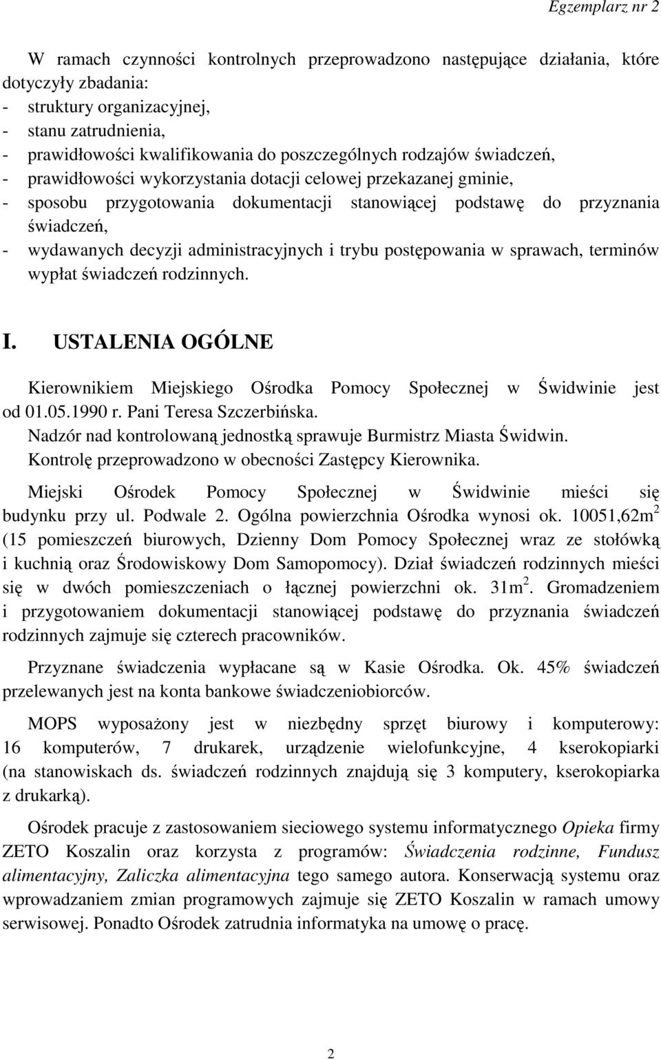 administracyjnych i trybu postępowania w sprawach, terminów wypłat świadczeń rodzinnych. I. USTALENIA OGÓLNE Kierownikiem Miejskiego Ośrodka Pomocy Społecznej w Świdwinie jest od 01.05.1990 r.