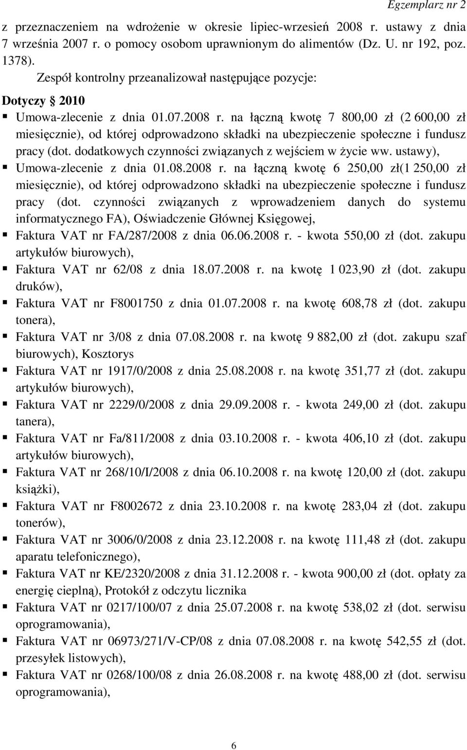 na łączną kwotę 7 800,00 zł (2 600,00 zł miesięcznie), od której odprowadzono składki na ubezpieczenie społeczne i fundusz pracy (dot. dodatkowych czynności związanych z wejściem w Ŝycie ww.