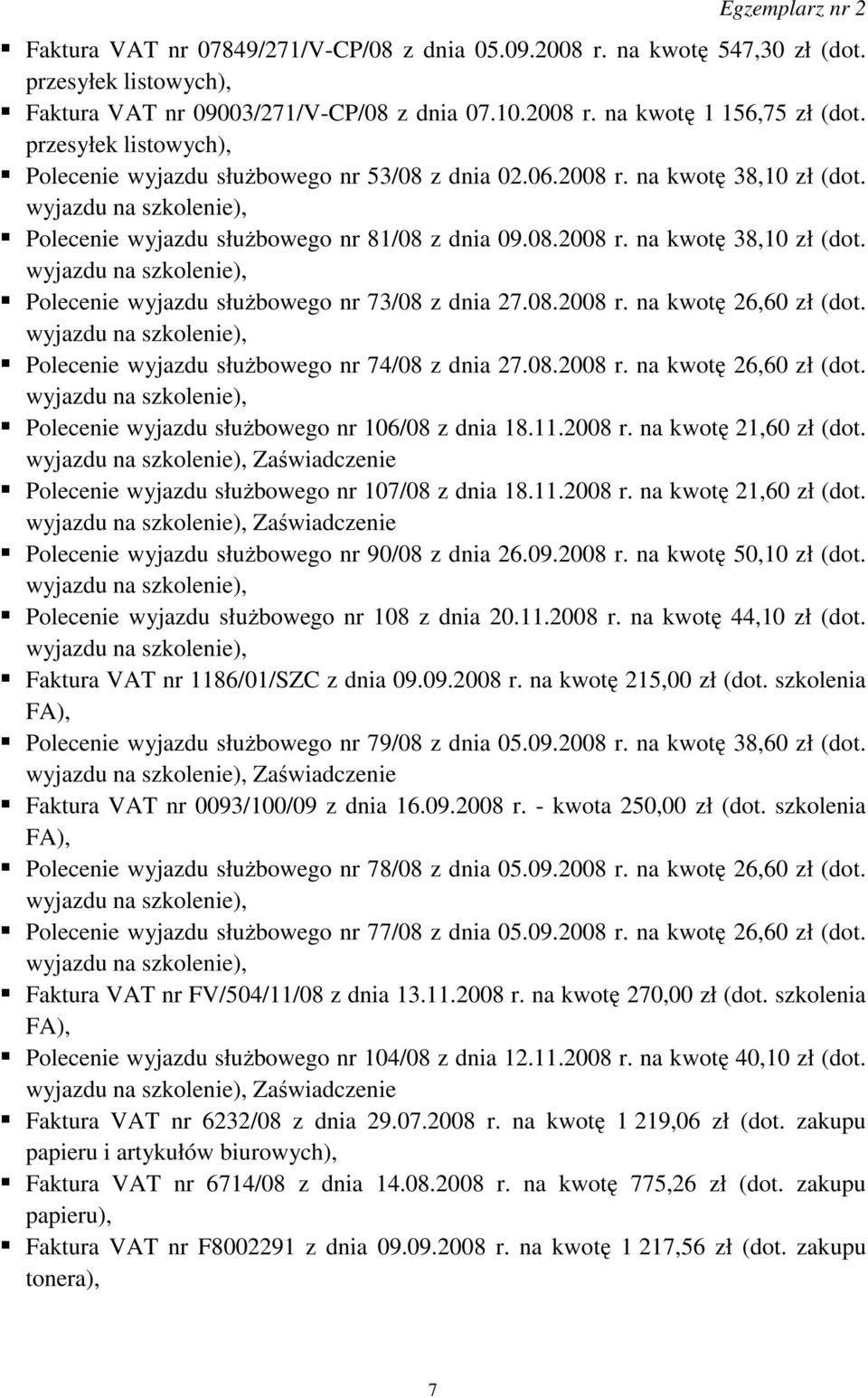 08.2008 r. na kwotę 26,60 zł (dot. Polecenie wyjazdu słuŝbowego nr 74/08 z dnia 27.08.2008 r. na kwotę 26,60 zł (dot. Polecenie wyjazdu słuŝbowego nr 106/08 z dnia 18.11.2008 r. na kwotę 21,60 zł (dot.