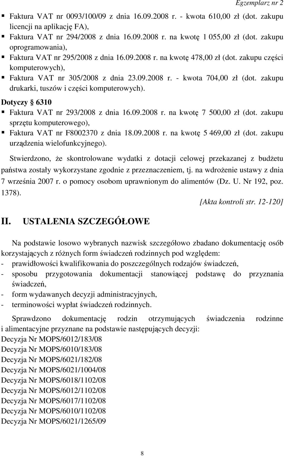 zakupu drukarki, tuszów i części komputerowych). Dotyczy 6310 Faktura VAT nr 293/2008 z dnia 16.09.2008 r. na kwotę 7 500,00 zł (dot. zakupu sprzętu komputerowego), Faktura VAT nr F8002370 z dnia 18.