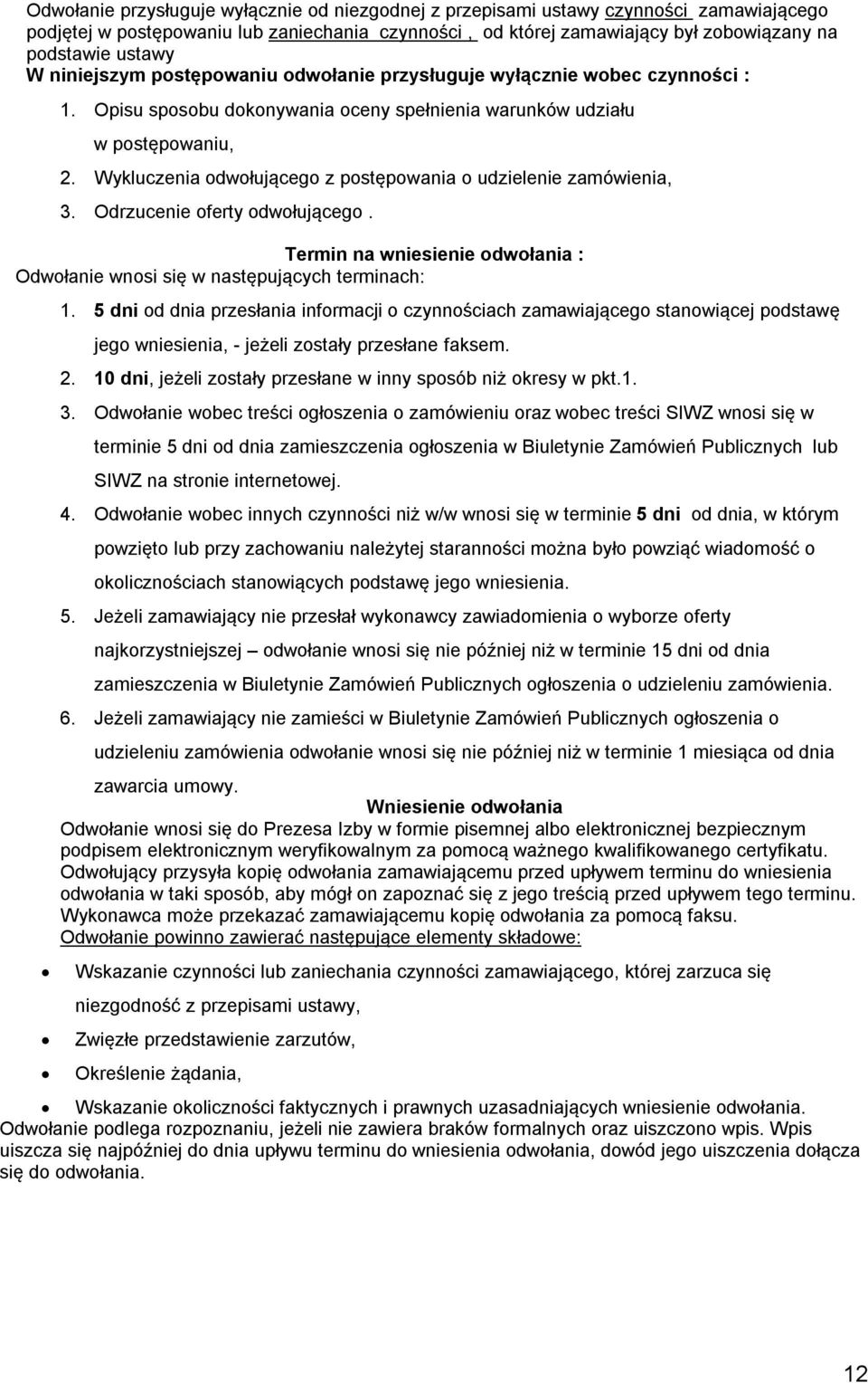 Wykluczenia odwołującego z postępowania o udzielenie zamówienia, 3. Odrzucenie oferty odwołującego. Termin na wniesienie odwołania : Odwołanie wnosi się w następujących terminach: 1.