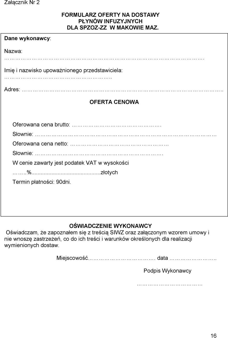 W cenie zawarty jest podatek VAT w wysokości..%...złotych Termin płatności: 90dni.