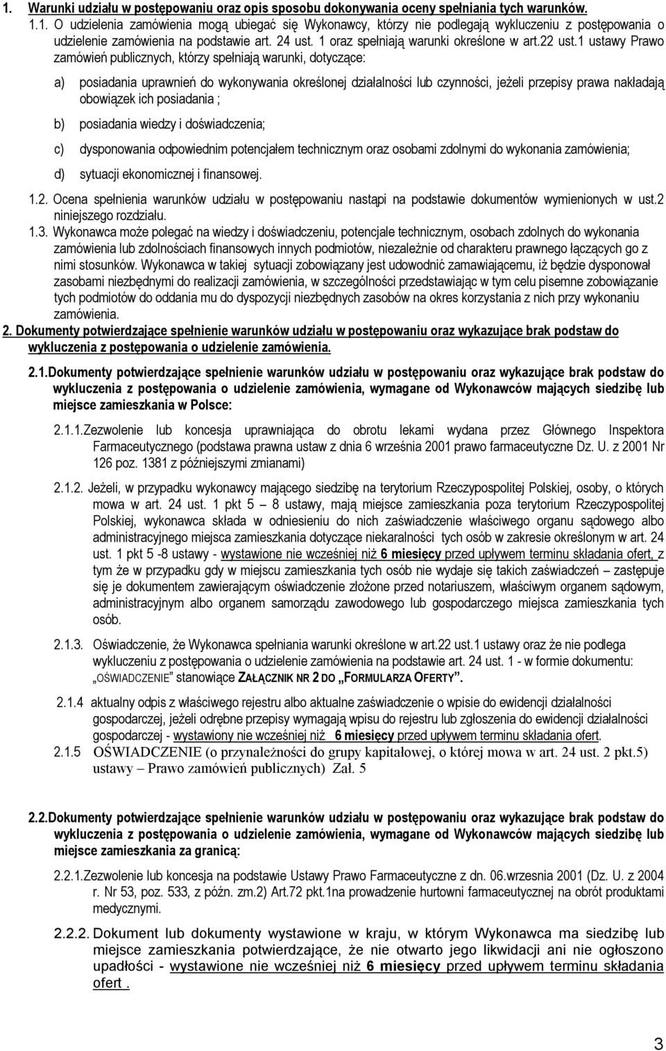 1 ustawy Prawo zamówień publicznych, którzy spełniają warunki, dotyczące: a) posiadania uprawnień do wykonywania określonej działalności lub czynności, jeżeli przepisy prawa nakładają obowiązek ich