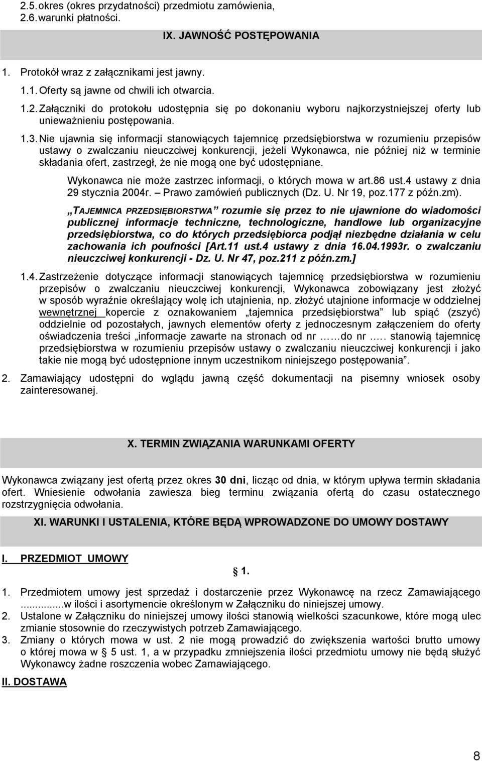 ofert, zastrzegł, że nie mogą one być udostępniane. Wykonawca nie może zastrzec informacji, o których mowa w art.86 ust.4 ustawy z dnia 29 stycznia 2004r. Prawo zamówień publicznych (Dz. U.