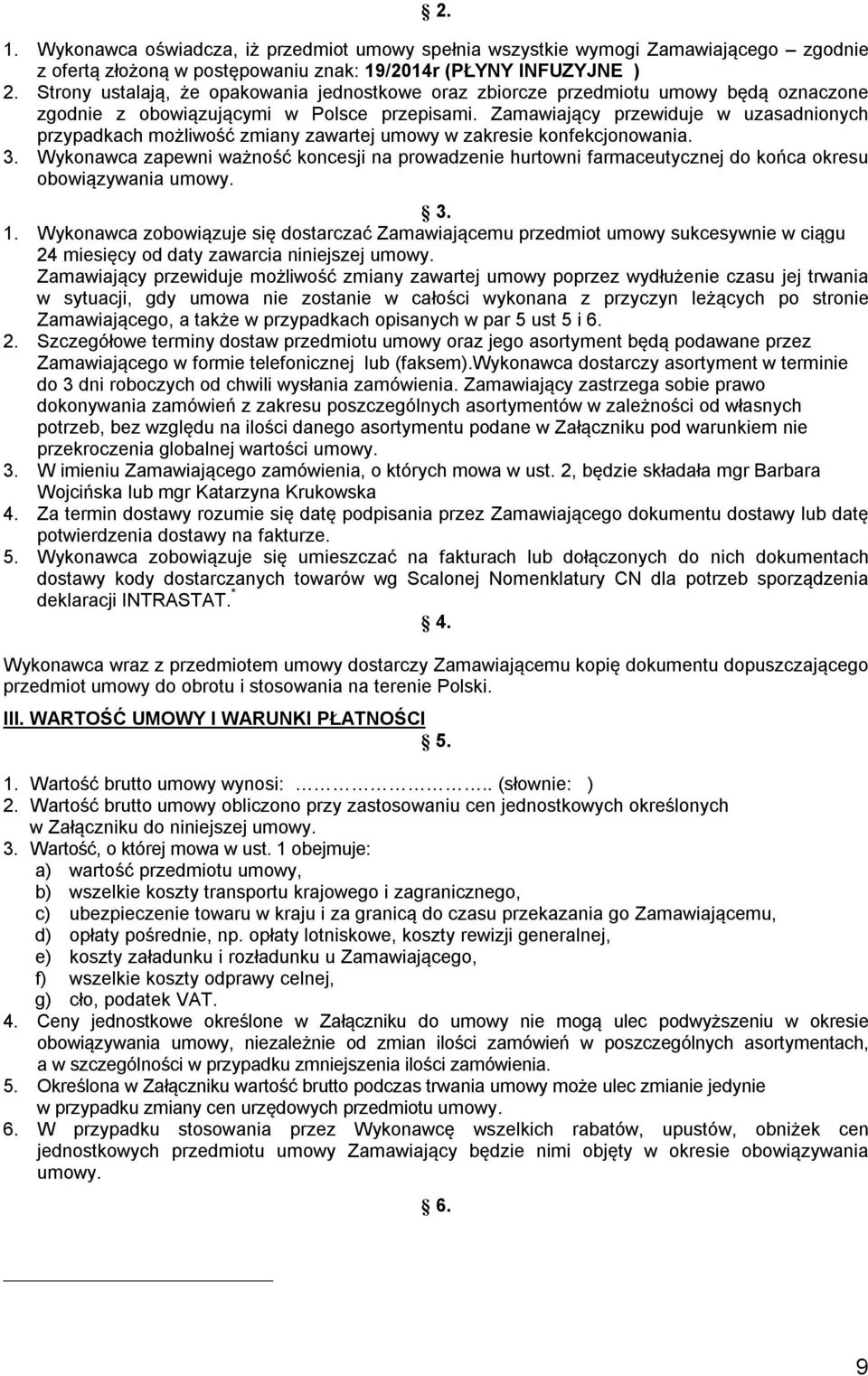 Zamawiający przewiduje w uzasadnionych przypadkach możliwość zmiany zawartej umowy w zakresie konfekcjonowania. 3.