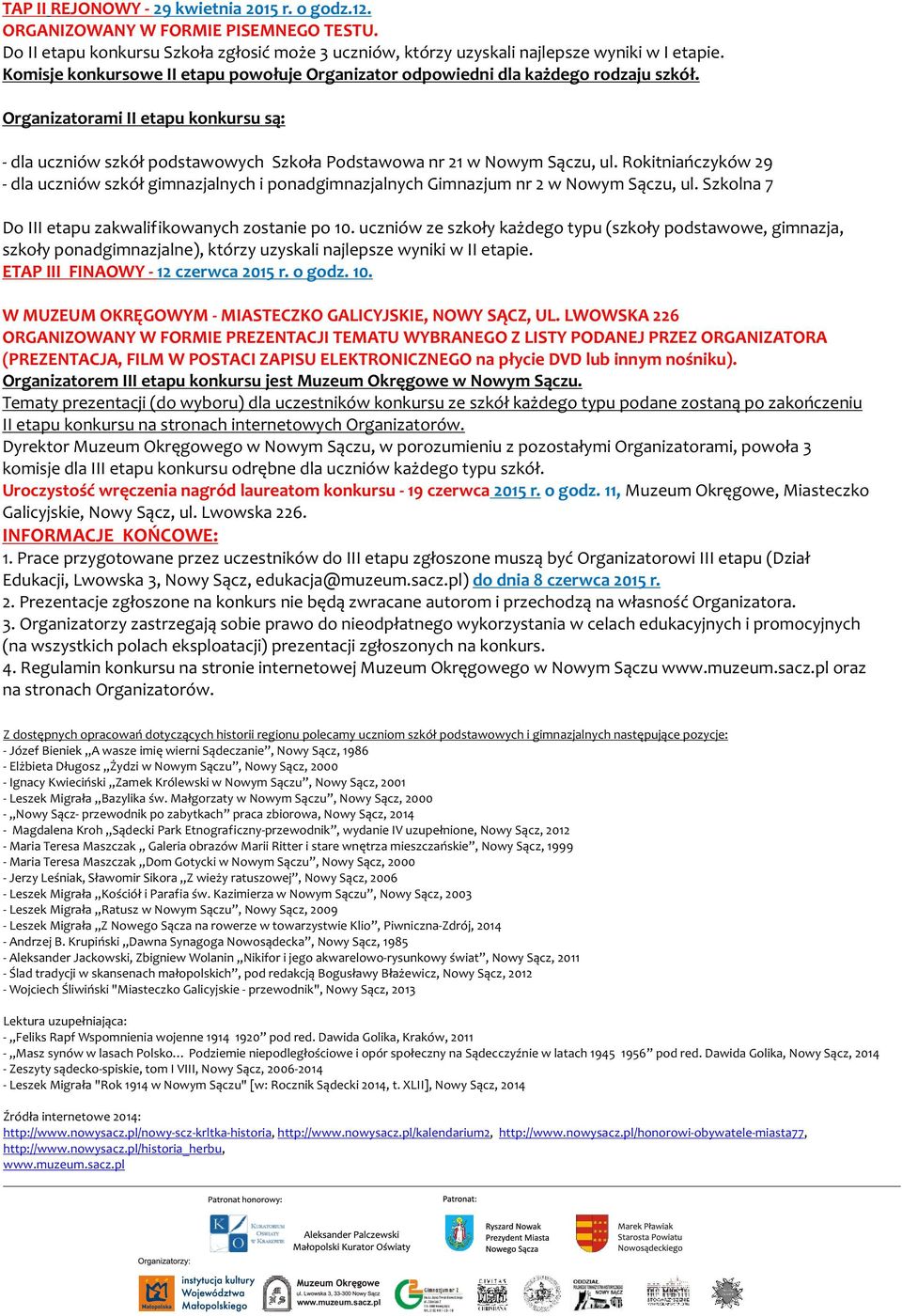 Rokitniañczyków 29 - dla uczniów szkó³ gimnazjalnych i ponadgimnazjalnych Gimnazjum nr 2 w Nowym S¹czu, ul. Szkolna 7 Do III etapu zakwalifikowanych zostanie po 10.