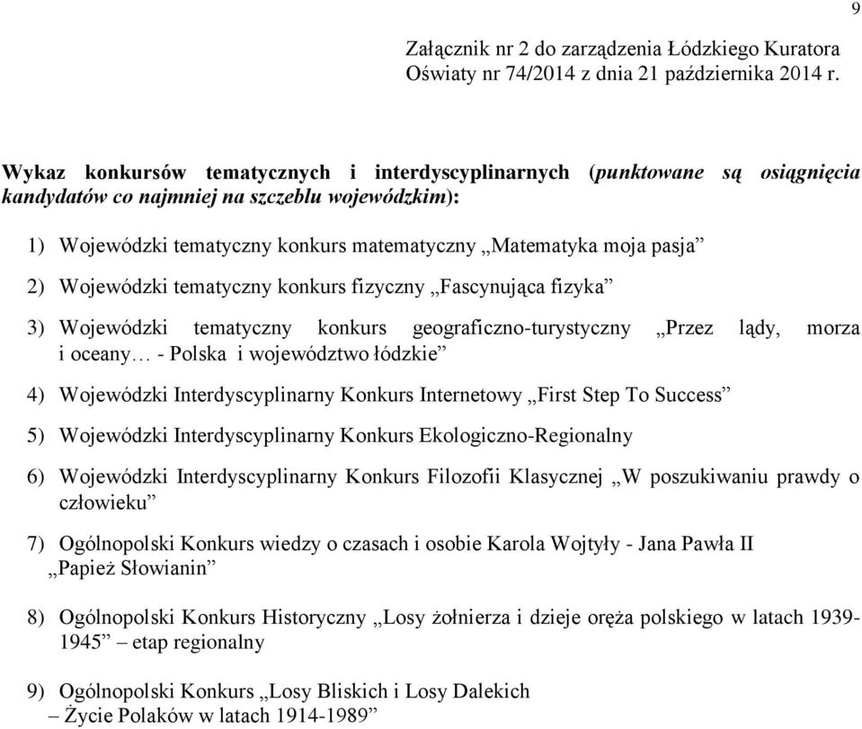 Wojewódzki tematyczny konkurs fizyczny Fascynująca fizyka 3) Wojewódzki tematyczny konkurs geograficzno-turystyczny Przez lądy, morza i oceany - Polska i województwo łódzkie 4) Wojewódzki