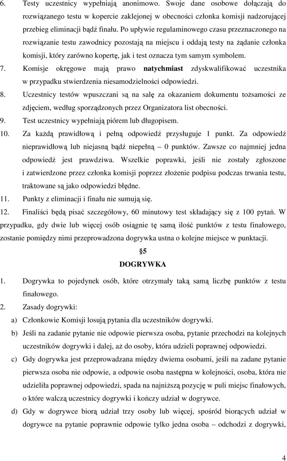 symbolem. 7. Komisje okręgowe mają prawo natychmiast zdyskwalifikować uczestnika w przypadku stwierdzenia niesamodzielności odpowiedzi. 8.