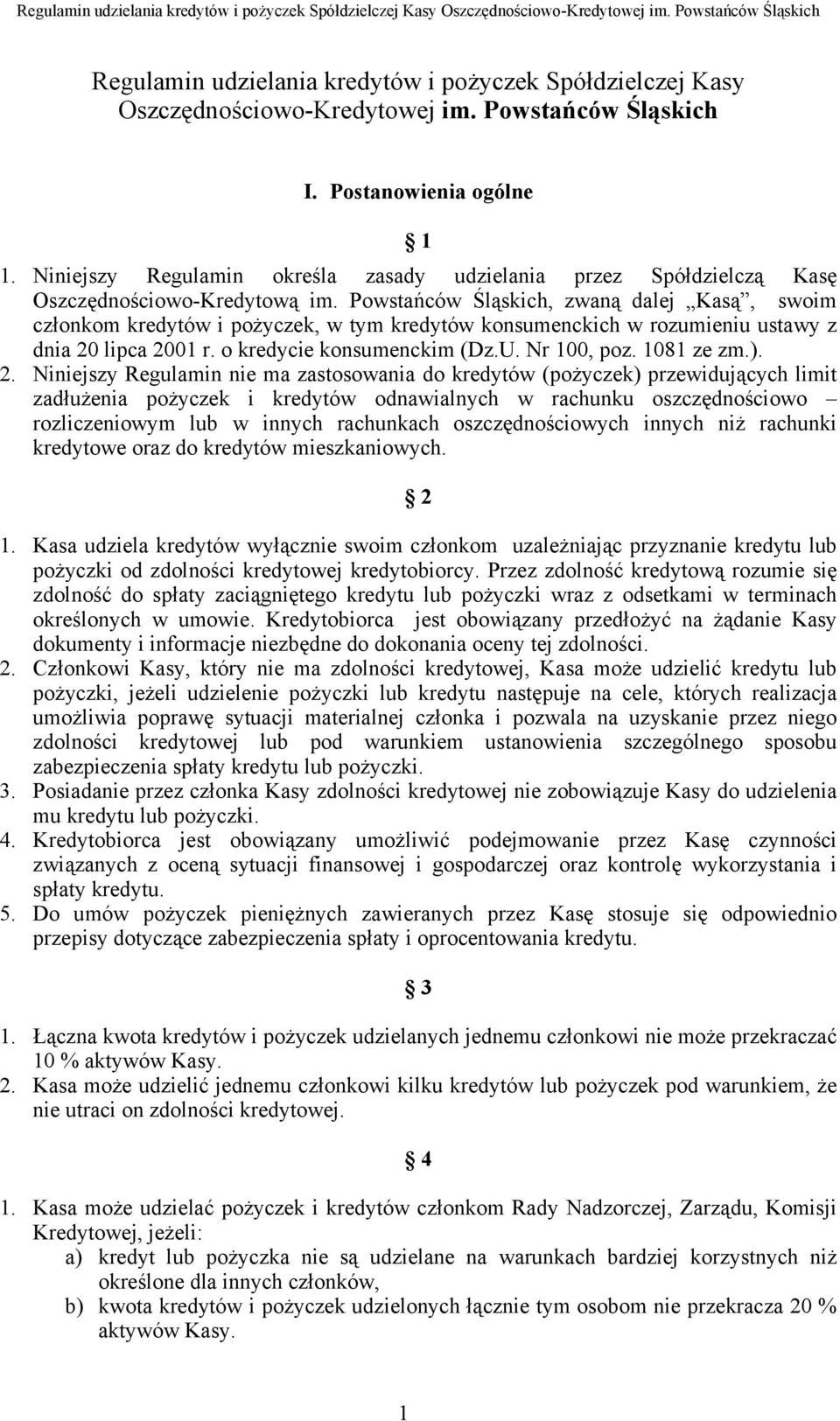 Powstańców Śląskich, zwaną dalej Kasą, swoim członkom kredytów i pożyczek, w tym kredytów konsumenckich w rozumieniu ustawy z dnia 20 lipca 2001 r. o kredycie konsumenckim (Dz.U. Nr 100, poz.