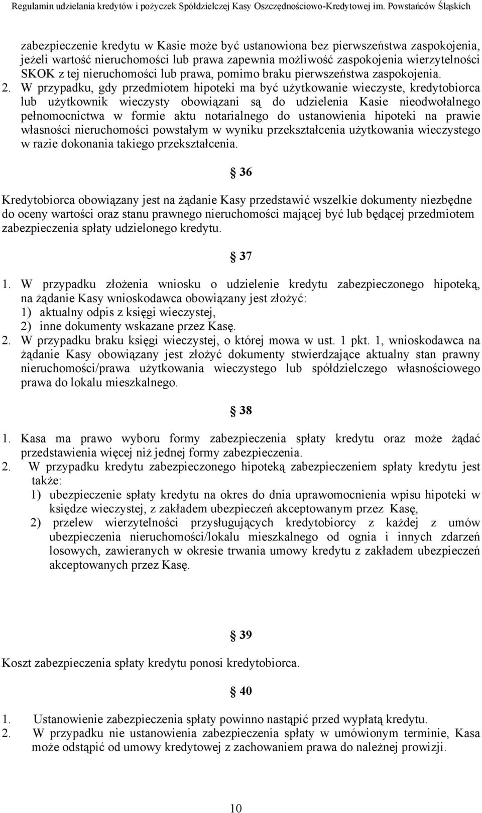 W przypadku, gdy przedmiotem hipoteki ma być użytkowanie wieczyste, kredytobiorca lub użytkownik wieczysty obowiązani są do udzielenia Kasie nieodwołalnego pełnomocnictwa w formie aktu notarialnego