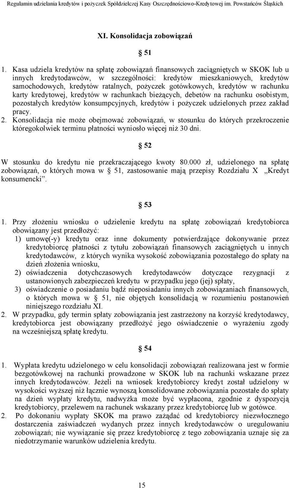 gotówkowych, kredytów w rachunku karty kredytowej, kredytów w rachunkach bieżących, debetów na rachunku osobistym, pozostałych kredytów konsumpcyjnych, kredytów i pożyczek udzielonych przez zakład