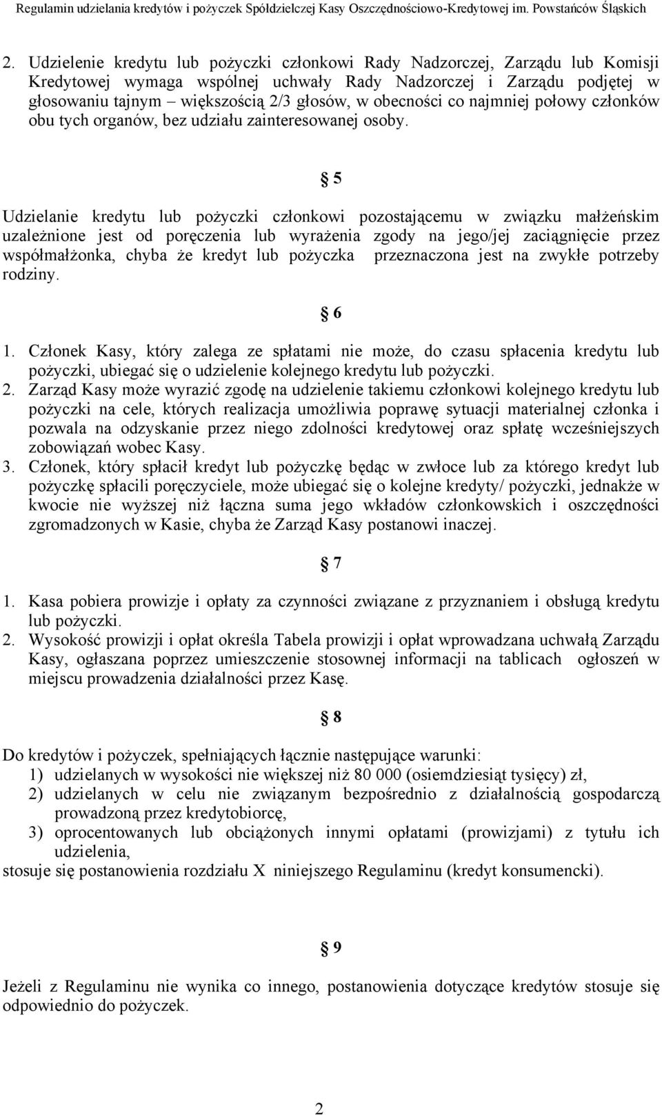 5 Udzielanie kredytu lub pożyczki członkowi pozostającemu w związku małżeńskim uzależnione jest od poręczenia lub wyrażenia zgody na jego/jej zaciągnięcie przez współmałżonka, chyba że kredyt lub