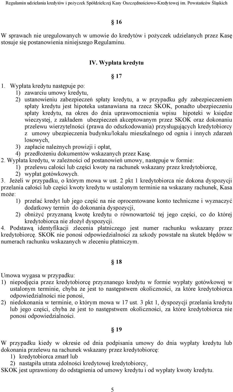 ubezpieczeniu spłaty kredytu, na okres do dnia uprawomocnienia wpisu hipoteki w księdze wieczystej, z zakładem ubezpieczeń akceptowanym przez SKOK oraz dokonaniu przelewu wierzytelności (prawa do
