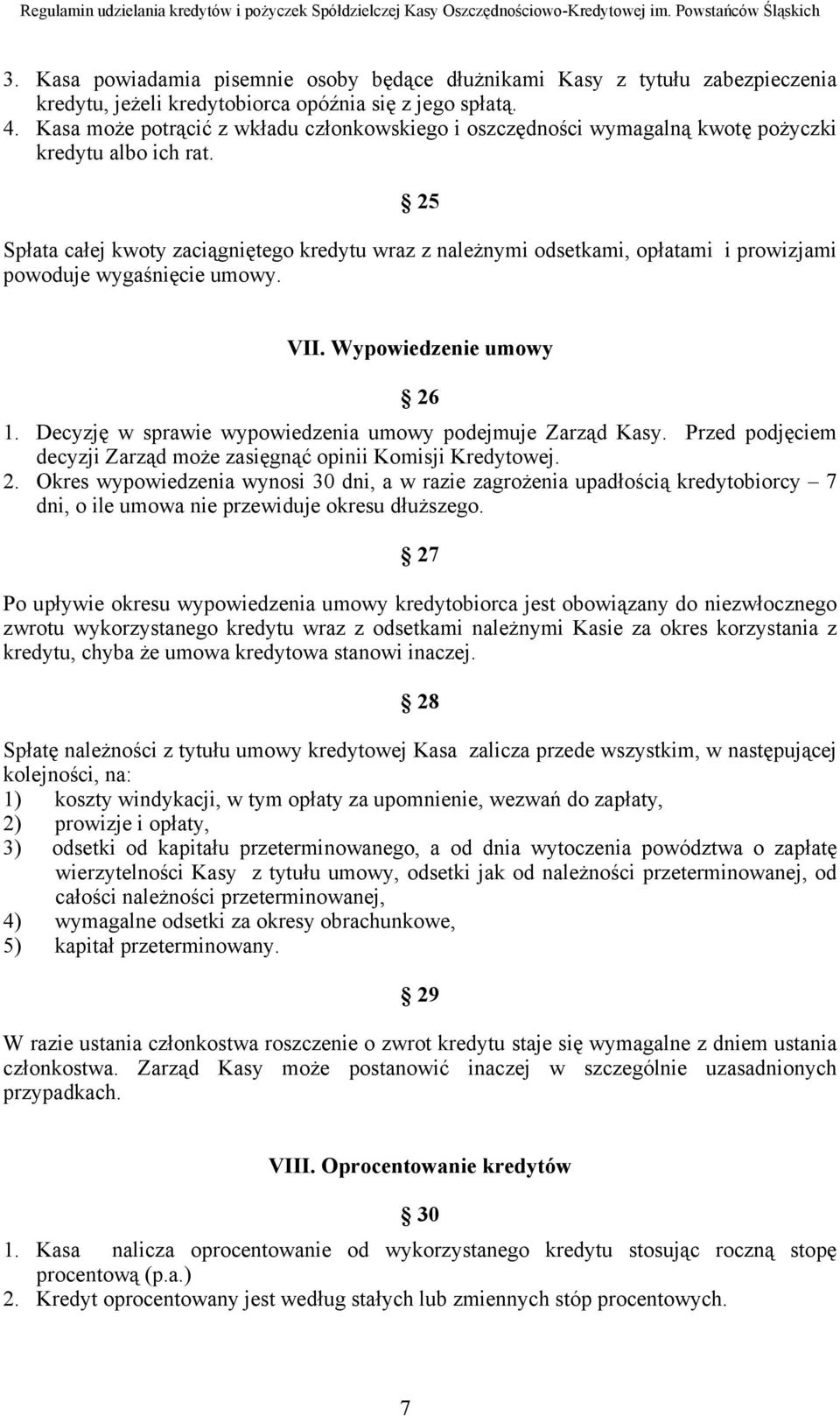 25 Spłata całej kwoty zaciągniętego kredytu wraz z należnymi odsetkami, opłatami i prowizjami powoduje wygaśnięcie umowy. VII. Wypowiedzenie umowy 26 1.