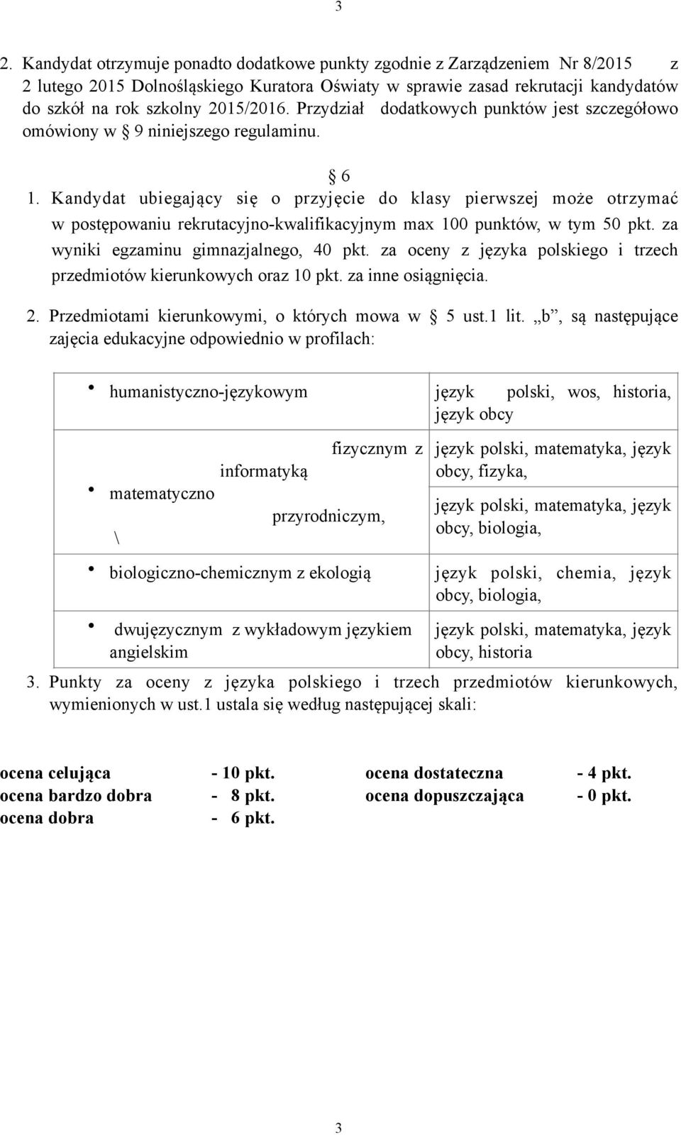 Przydział dodatkowych punktów jest szczegółowo omówiony w 9 niniejszego regulaminu. 6 1.