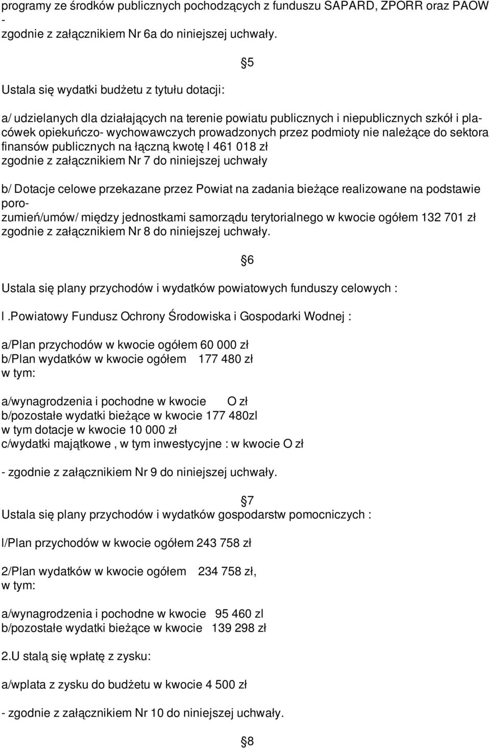 nie należące do sektora finansów publicznych na łączną kwotę l 461 018 zł zgodnie z załącznikiem Nr 7 do niniejszej uchwały b/ Dotacje celowe przekazane przez Powiat na zadania bieżące realizowane na